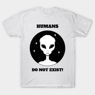 Humans Do Not Exist T-Shirt